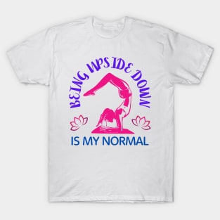 Being Upside Down Is My Normal, Funny Yoga Design For Women T-Shirt